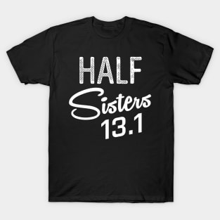 Half Sisters 13.1 Marathon Running T-Shirt